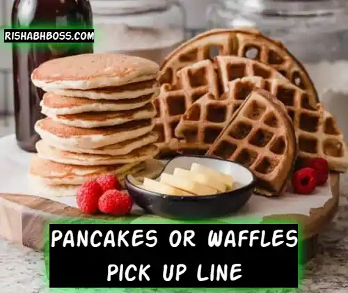 Pancakes Or Waffles Pick Up Line