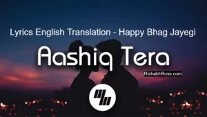 Aashiq Tera Lyrics English Translation - Happy Bhag Jayegi