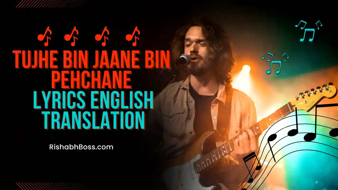 Tujhe Bin Jaane Bin Pehchane Lyrics English Translation