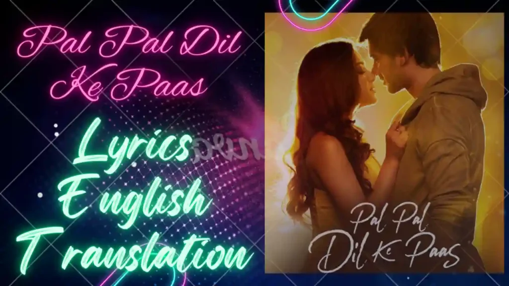 Pal Pal Dil Ke Paas Song Lyrics Translation In English