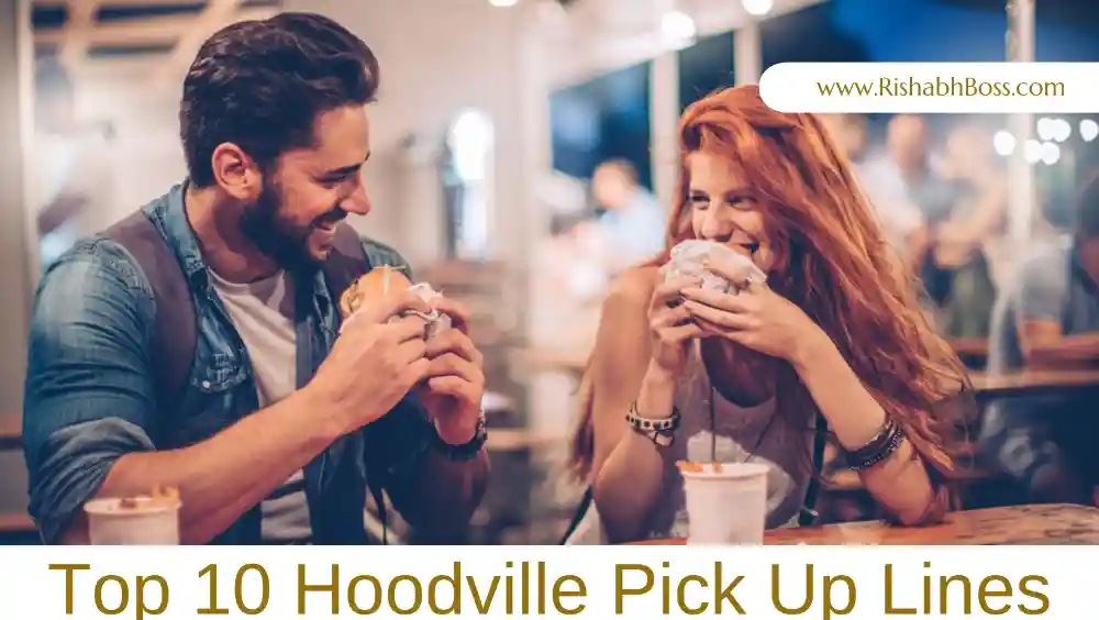 Top 10
Hoodville
Pick Up Lines