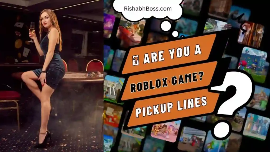 Are you a Roblox game? Pickup Lines